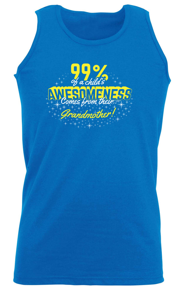 Grandmother 99 Percent Of Awesomeness Comes From - Funny Vest Singlet Unisex Tank Top