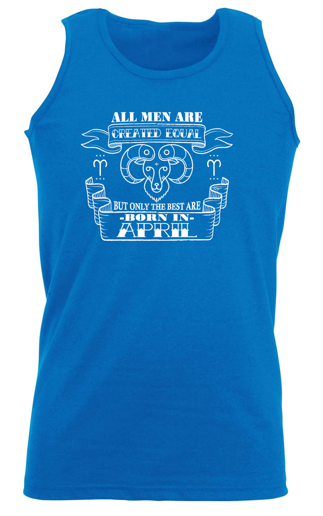 April Aries Birthday All Birthday Men Are Created Equal - Funny Vest Singlet Unisex Tank Top