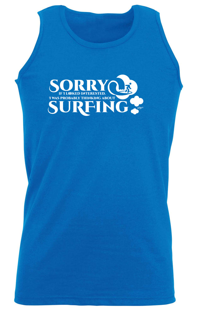 Looked Interested Thinking About Surfing - Funny Vest Singlet Unisex Tank Top