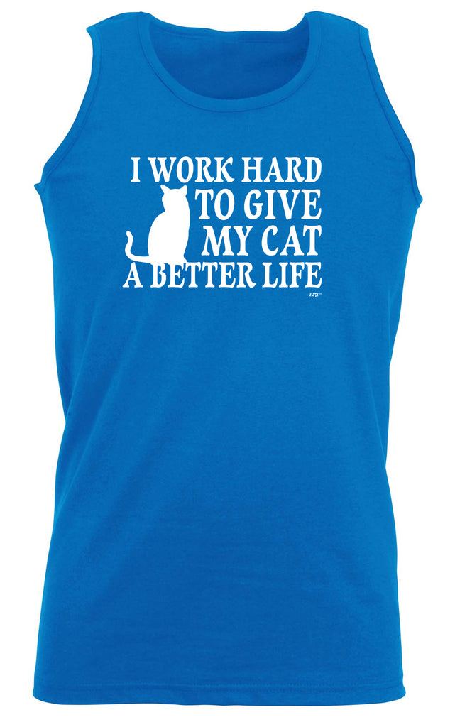 Work Hard To Give My Cat A Better Life - Funny Vest Singlet Unisex Tank Top