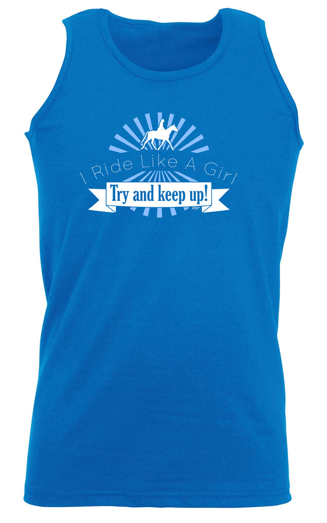Ride Like A Girl Try To Keep Up Horses - Funny Vest Singlet Unisex Tank Top