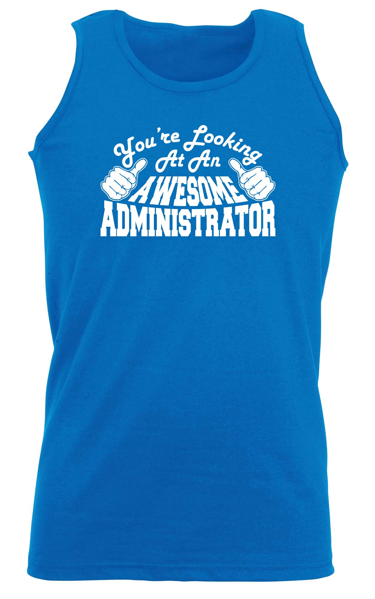 Youre Looking At An Awesome Administrator - Funny Vest Singlet Unisex Tank Top