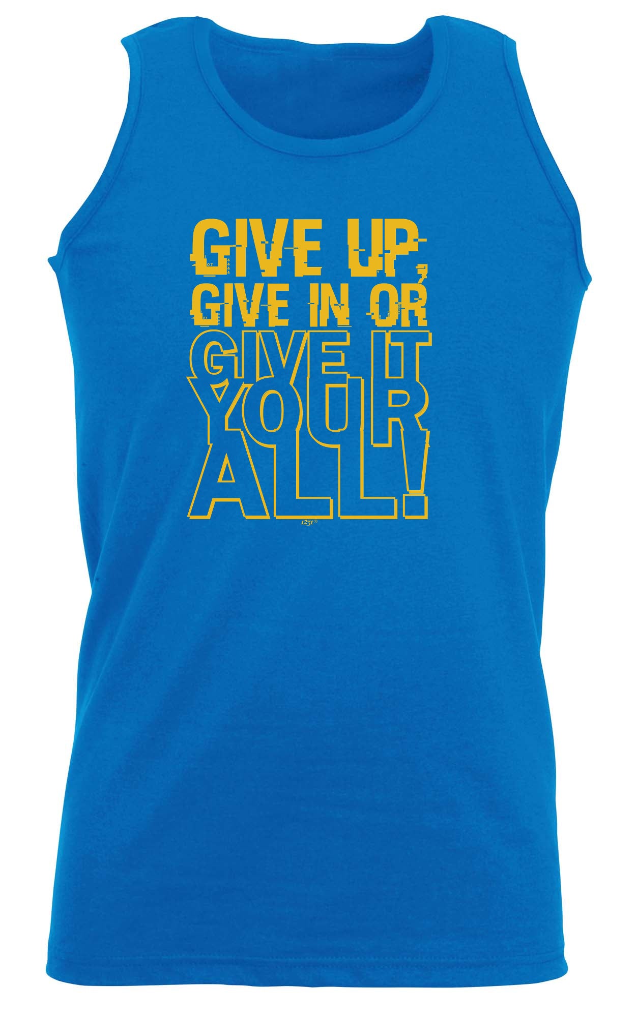 Give Up Give In Or Give It Your All - Funny Vest Singlet Unisex Tank Top