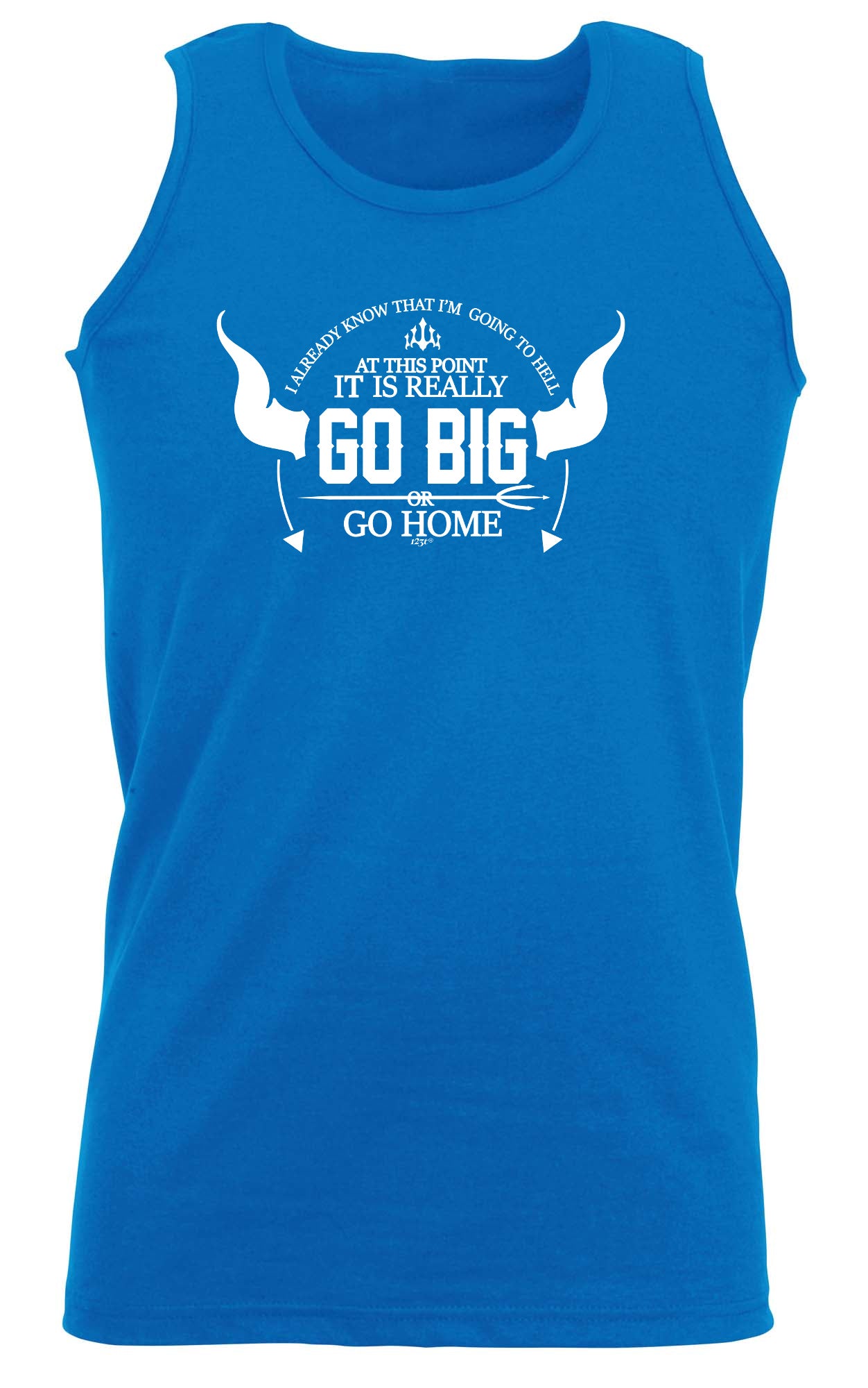 Go Big Or Go Home - Funny Vest Singlet Unisex Tank Top
