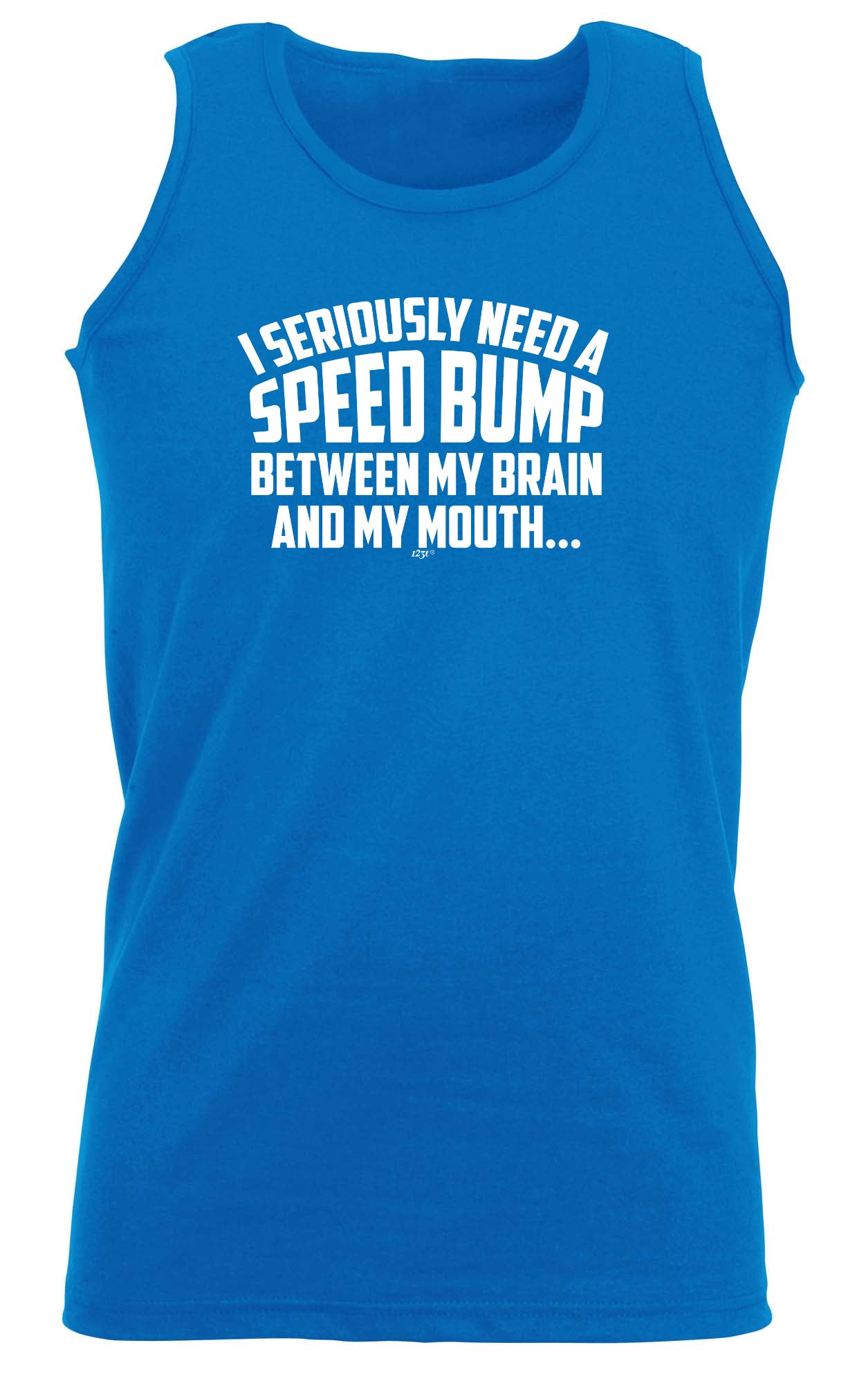 Seriously Need A Speed Bump Between My Brain And My Mouth - Funny Vest Singlet Unisex Tank Top