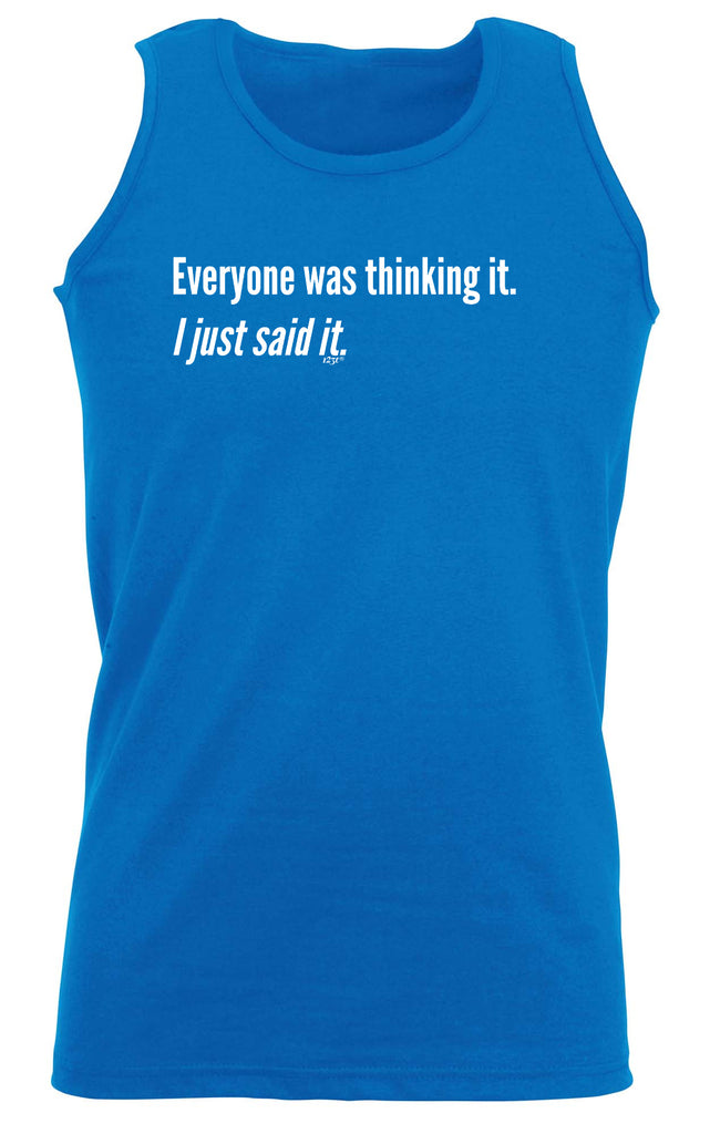 Everyone Was Thinking It Just Said It - Funny Vest Singlet Unisex Tank Top