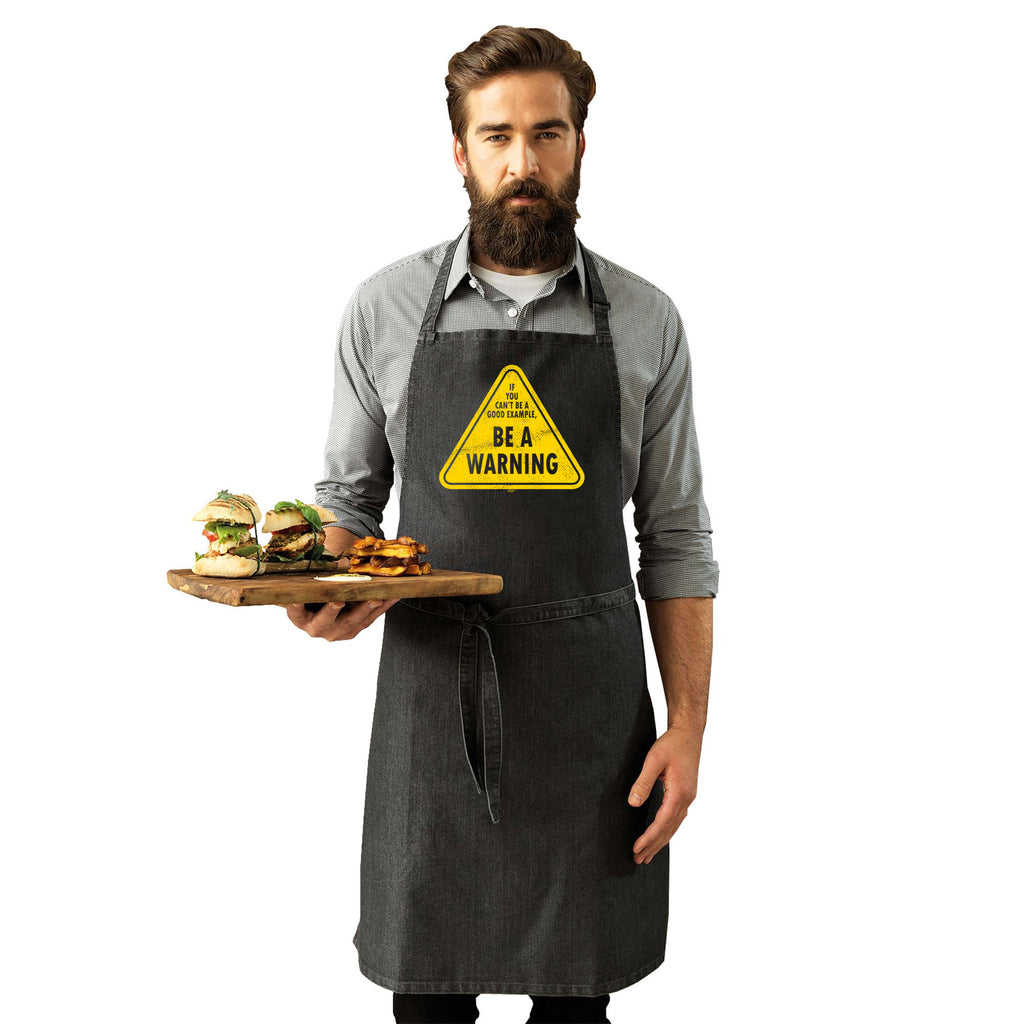 If You Cant Be A Good Example Be A Warning - Funny Kitchen Apron