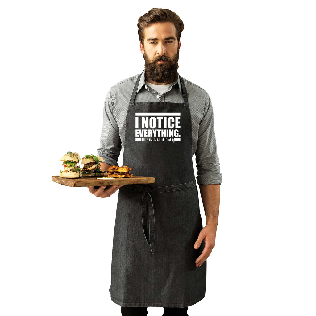 Notice Everything Just Pretend Not To - Funny Kitchen Apron
