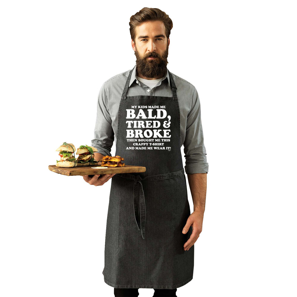 My Kids Made Me Bald Tired Broke - Funny Kitchen Apron