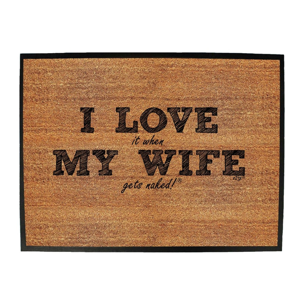 123T I Love It When My Wife Gets Naked - Funny Novelty Doormat Man Cave Floor mat - 123t Australia | Funny T-Shirts Mugs Novelty Gifts
