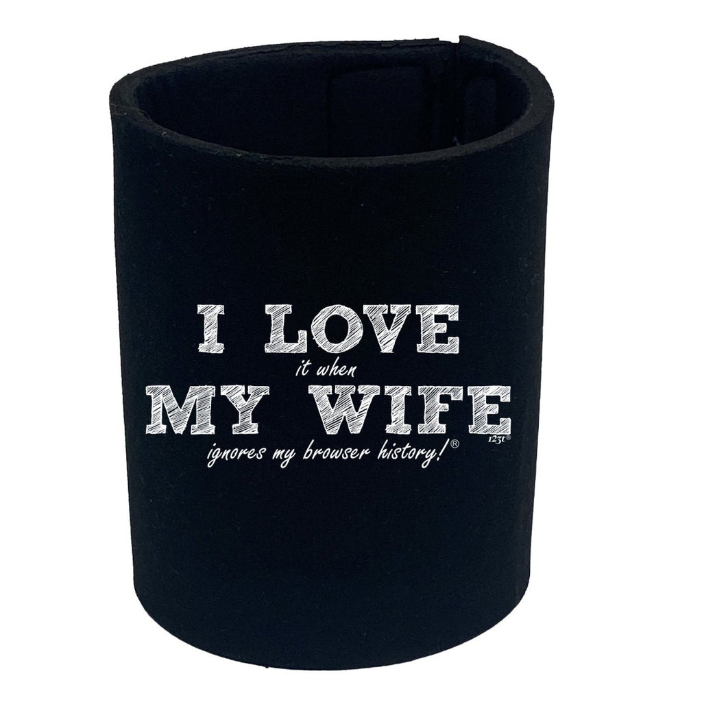 123T I Love It When My Wife Ignores My Browser History - Funny Novelty Stubby Holder - 123t Australia | Funny T-Shirts Mugs Novelty Gifts