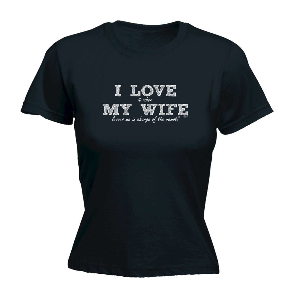 123T I Love It When My Wife Leaves Me In Charge Of The Remote - Funny Novelty Womens T-Shirt T Shirt Tshirt - 123t Australia | Funny T-Shirts Mugs Novelty Gifts