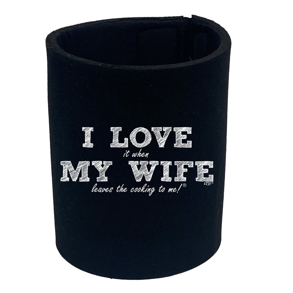 123T I Love It When My Wife Leaves The Cooking To Me - Funny Novelty Stubby Holder - 123t Australia | Funny T-Shirts Mugs Novelty Gifts