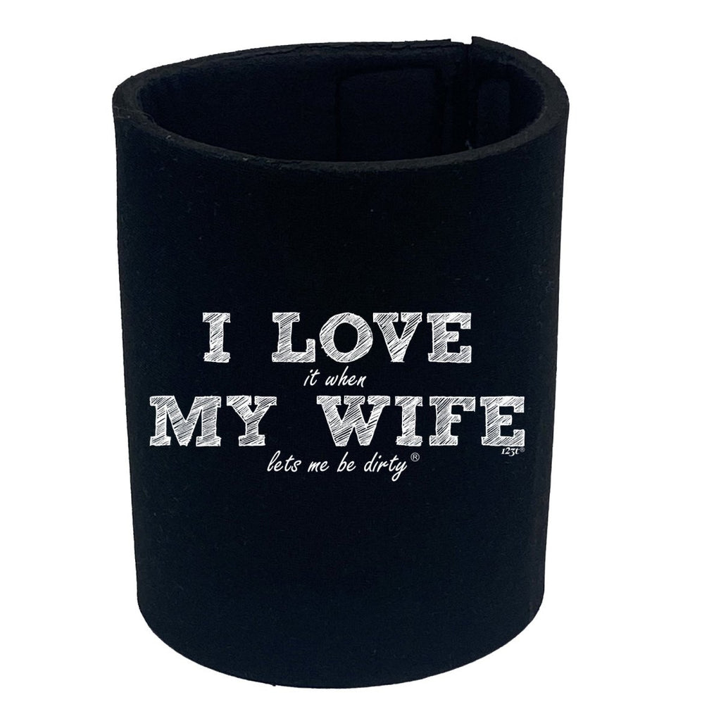 123T I Love It When My Wife Lets Be Dirty - Funny Novelty Stubby Holder - 123t Australia | Funny T-Shirts Mugs Novelty Gifts