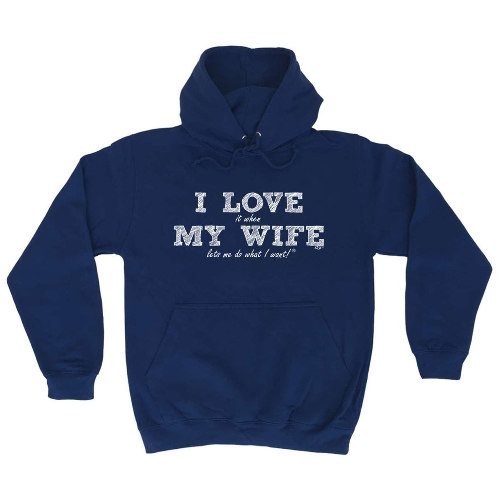 123T I Love It When My Wife Lets Me Do What I Want - Funny Novelty Hoodies Hoodie - 123t Australia | Funny T-Shirts Mugs Novelty Gifts