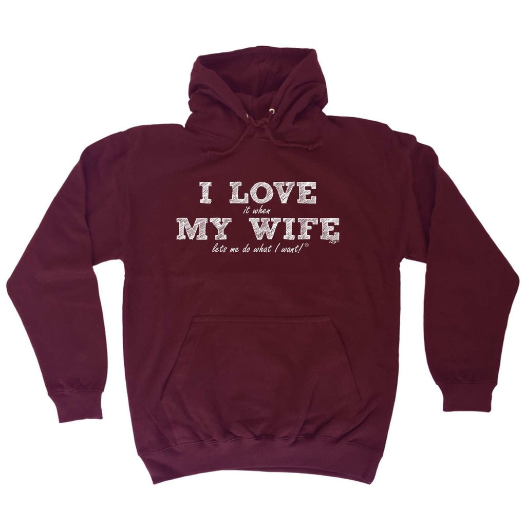 123T I Love It When My Wife Lets Me Do What I Want - Funny Novelty Hoodies Hoodie - 123t Australia | Funny T-Shirts Mugs Novelty Gifts