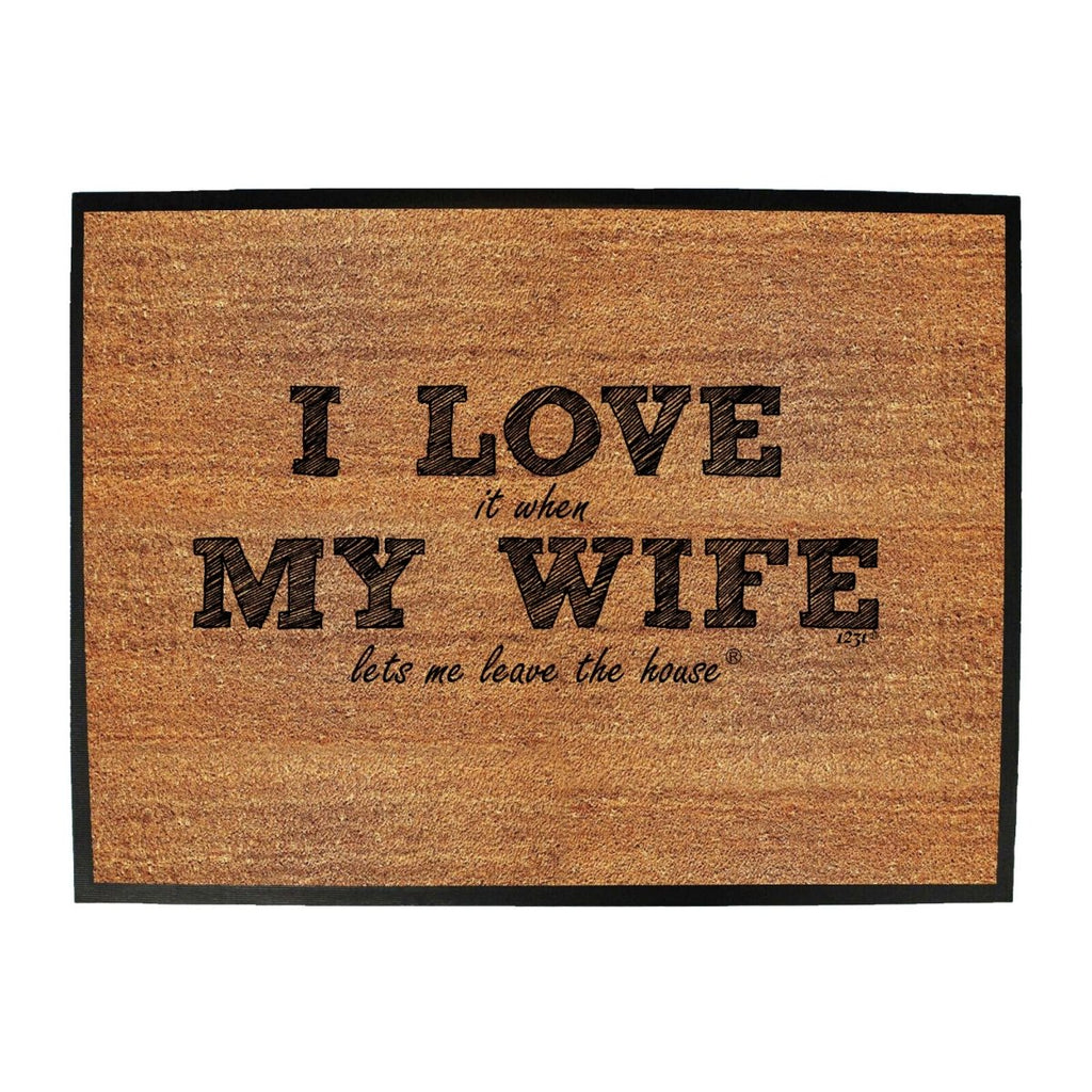 123T I Love It When My Wife Lets Me Leave The House - Funny Novelty Doormat Man Cave Floor mat - 123t Australia | Funny T-Shirts Mugs Novelty Gifts