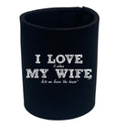 123T I Love It When My Wife Lets Me Leave The House - Funny Novelty Stubby Holder - 123t Australia | Funny T-Shirts Mugs Novelty Gifts