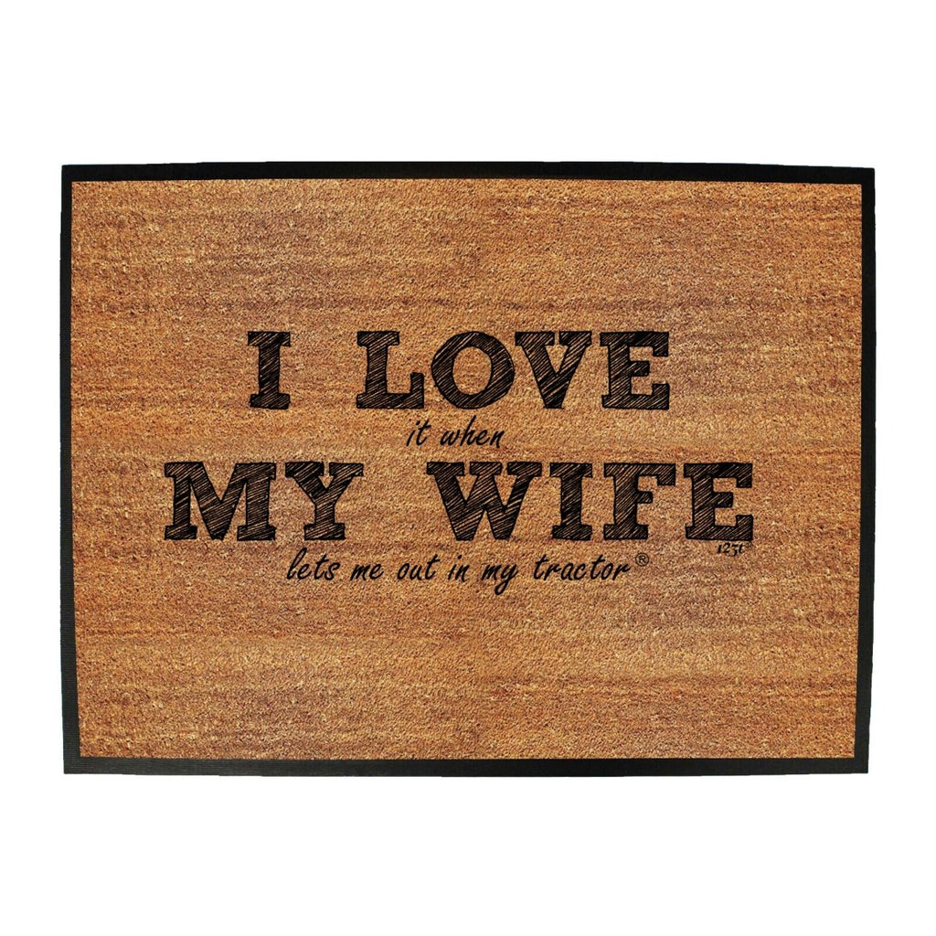 123T I Love It When My Wife Lets Me Out In My Tractor - Funny Novelty Doormat Man Cave Floor mat - 123t Australia | Funny T-Shirts Mugs Novelty Gifts