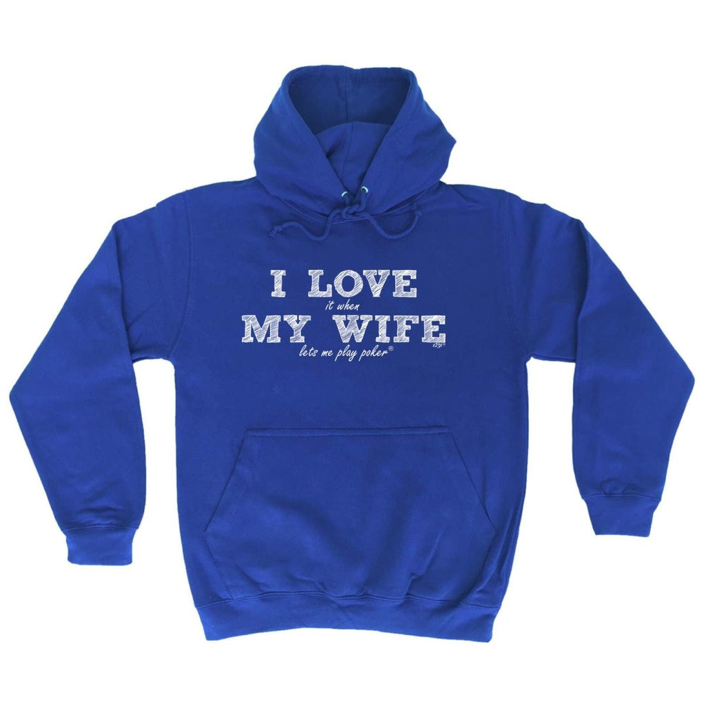 123T I Love It When My Wife Lets Me Play Poker - Funny Novelty Hoodies Hoodie - 123t Australia | Funny T-Shirts Mugs Novelty Gifts
