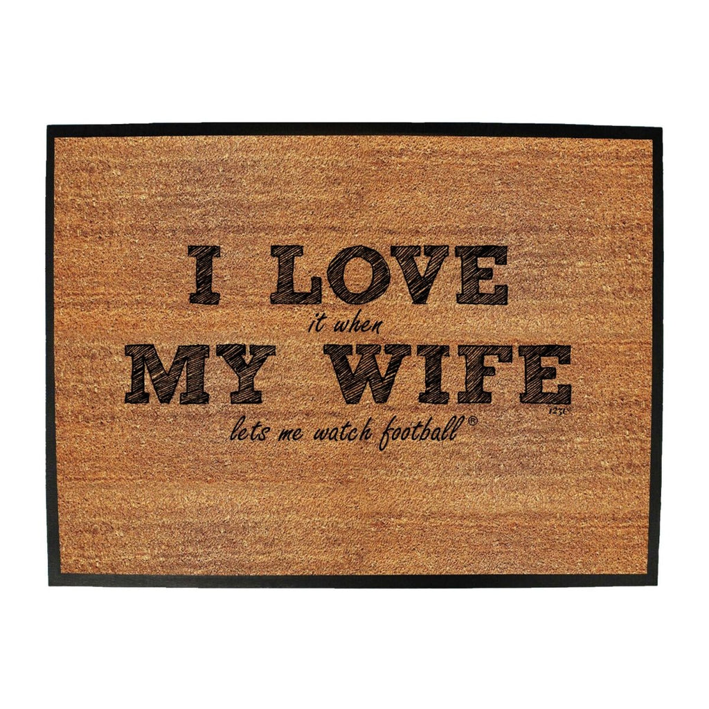 123T I Love It When My Wife Lets Me Watch Football - Funny Novelty Doormat Man Cave Floor mat - 123t Australia | Funny T-Shirts Mugs Novelty Gifts