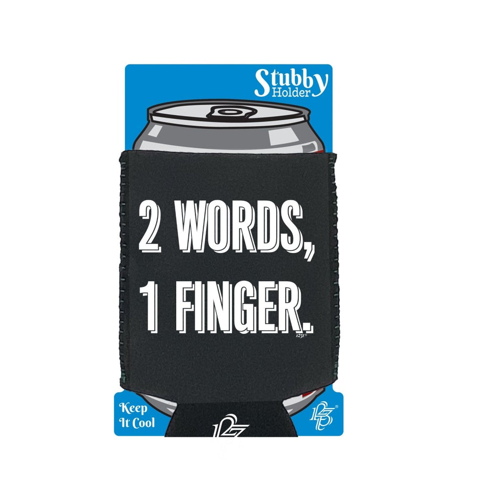 2 Words 1 Finger - Funny Novelty Stubby Holder With Base - 123t Australia | Funny T-Shirts Mugs Novelty Gifts