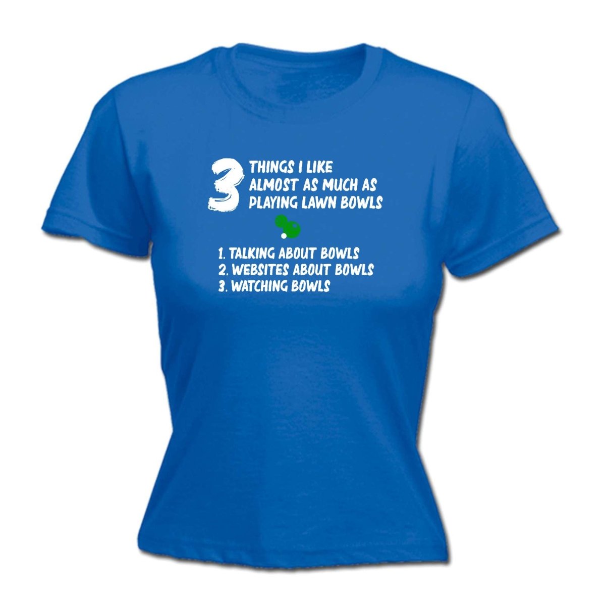 3 Things Almost Like As Much As Lawn Bowls - Funny Womens T-Shirt Tshirt - 123t Australia | Funny T-Shirts Mugs Novelty Gifts