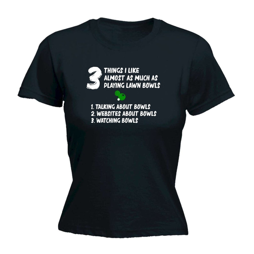 3 Things Almost Like As Much As Lawn Bowls - Funny Womens T-Shirt Tshirt - 123t Australia | Funny T-Shirts Mugs Novelty Gifts