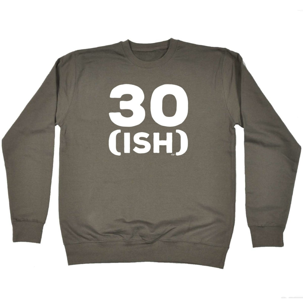 30 Ish Birthday Age - Funny Novelty Sweatshirt - 123t Australia | Funny T-Shirts Mugs Novelty Gifts