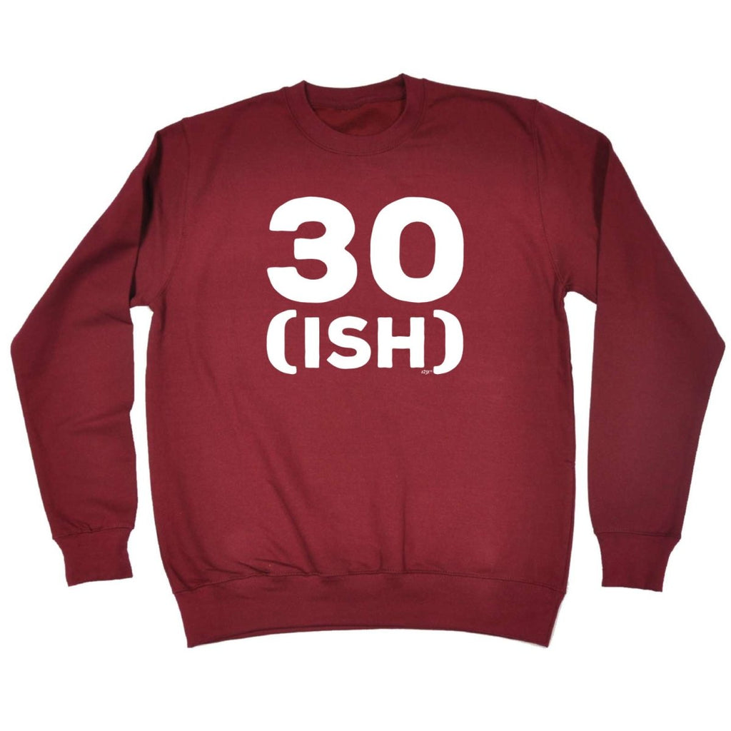 30 Ish Birthday Age - Funny Novelty Sweatshirt - 123t Australia | Funny T-Shirts Mugs Novelty Gifts