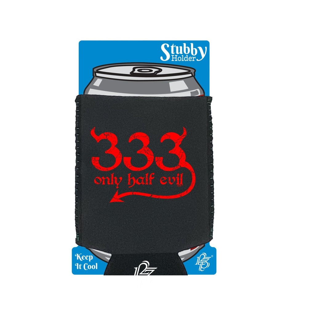 333 Only Half Evil - Funny Novelty Stubby Holder With Base - 123t Australia | Funny T-Shirts Mugs Novelty Gifts
