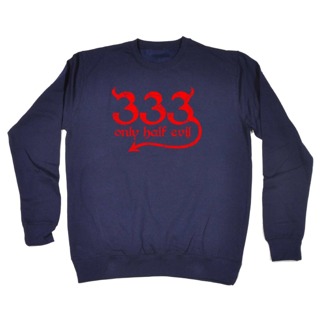 333 Only Half Evil - Funny Novelty Sweatshirt - 123t Australia | Funny T-Shirts Mugs Novelty Gifts
