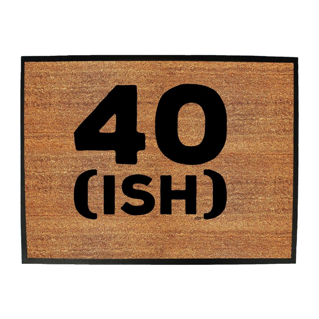 40 Ish Birthday Age - Funny Novelty Doormat Man Cave Floor mat - 123t Australia | Funny T-Shirts Mugs Novelty Gifts