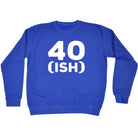 40 Ish Birthday Age - Funny Novelty Sweatshirt - 123t Australia | Funny T-Shirts Mugs Novelty Gifts
