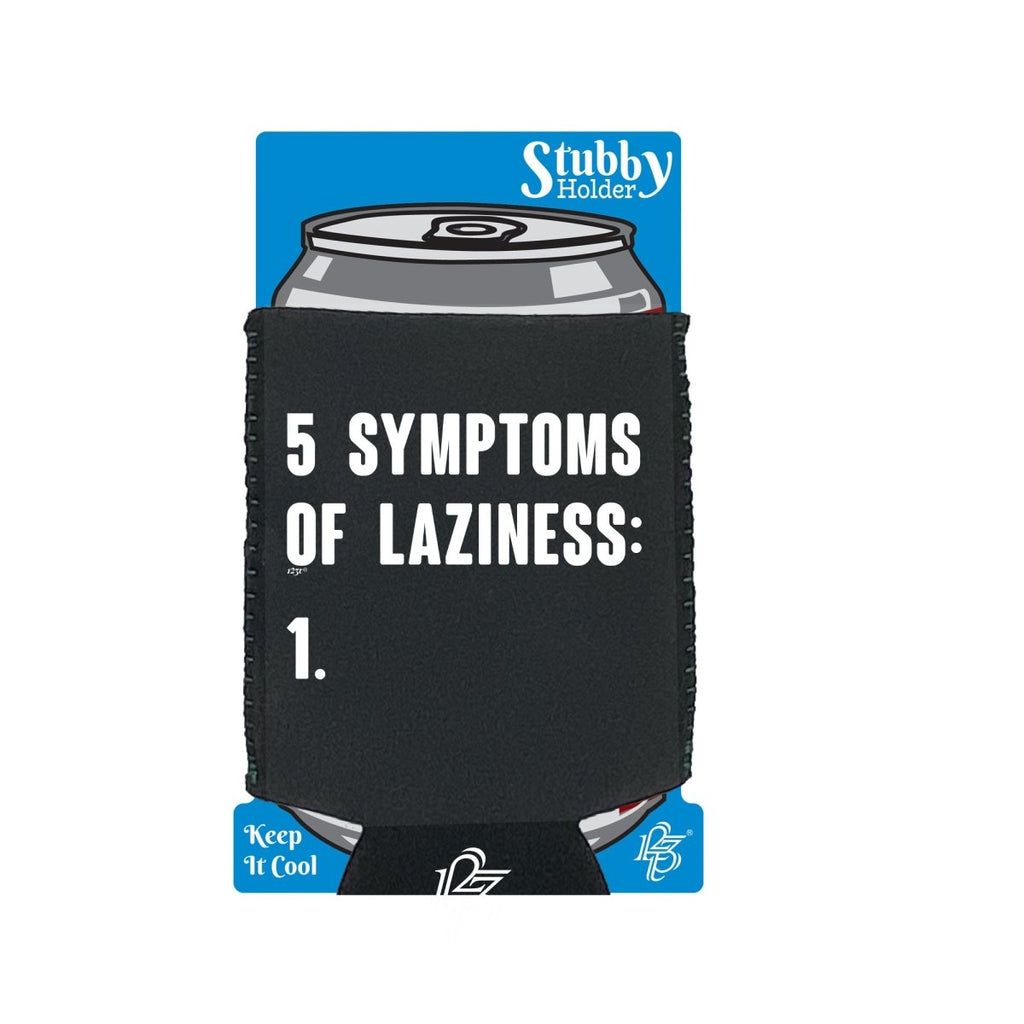 5 Symptoms Of Laziness - Funny Novelty Stubby Holder With Base - 123t Australia | Funny T-Shirts Mugs Novelty Gifts