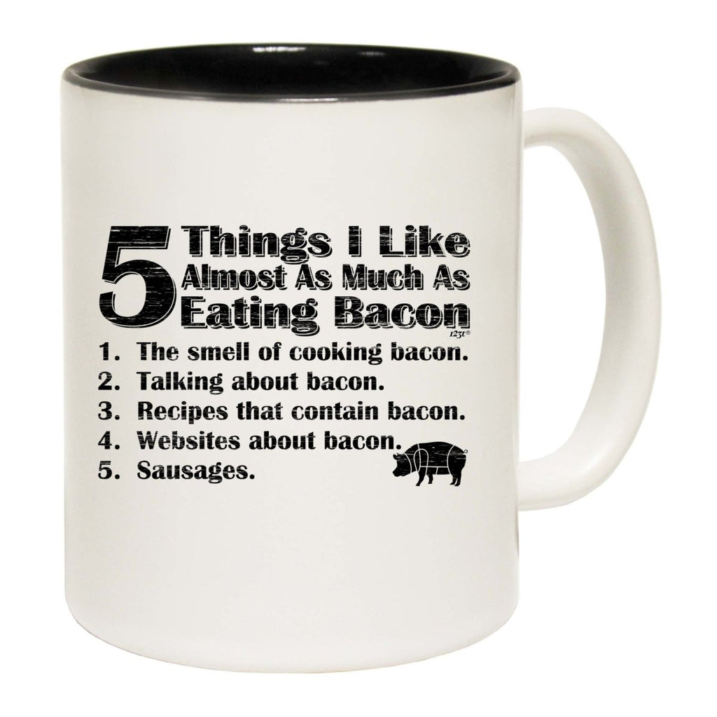 5 Things I Like Almost As Much As Bacon Mug Cup - 123t Australia | Funny T-Shirts Mugs Novelty Gifts