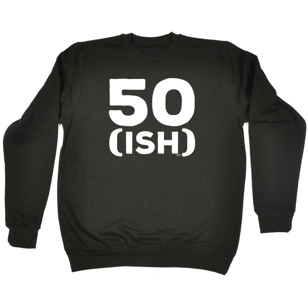 50 Ish Birthday Age - Funny Novelty Sweatshirt - 123t Australia | Funny T-Shirts Mugs Novelty Gifts