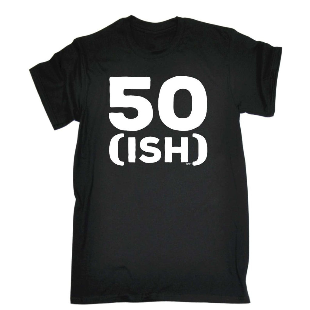 50 Ish Birthday Age - Mens Funny Novelty T-Shirt Tshirts BLACK T Shirt - 123t Australia | Funny T-Shirts Mugs Novelty Gifts