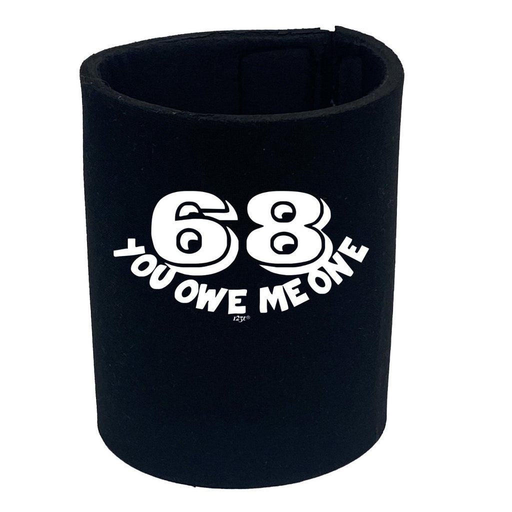 68 You Owe Me One - Funny Novelty Stubby Holder - 123t Australia | Funny T-Shirts Mugs Novelty Gifts