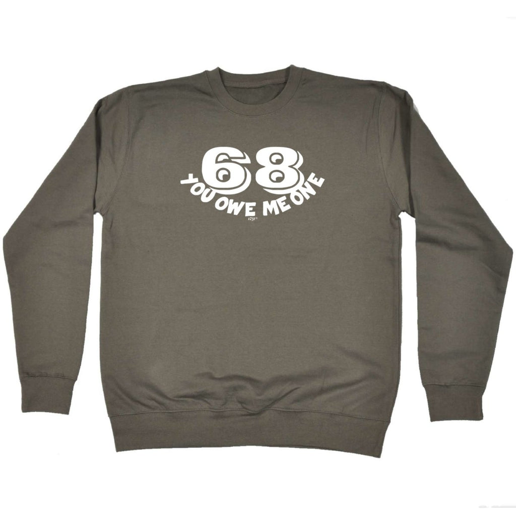 68 You Owe Me One - Funny Novelty Sweatshirt - 123t Australia | Funny T-Shirts Mugs Novelty Gifts