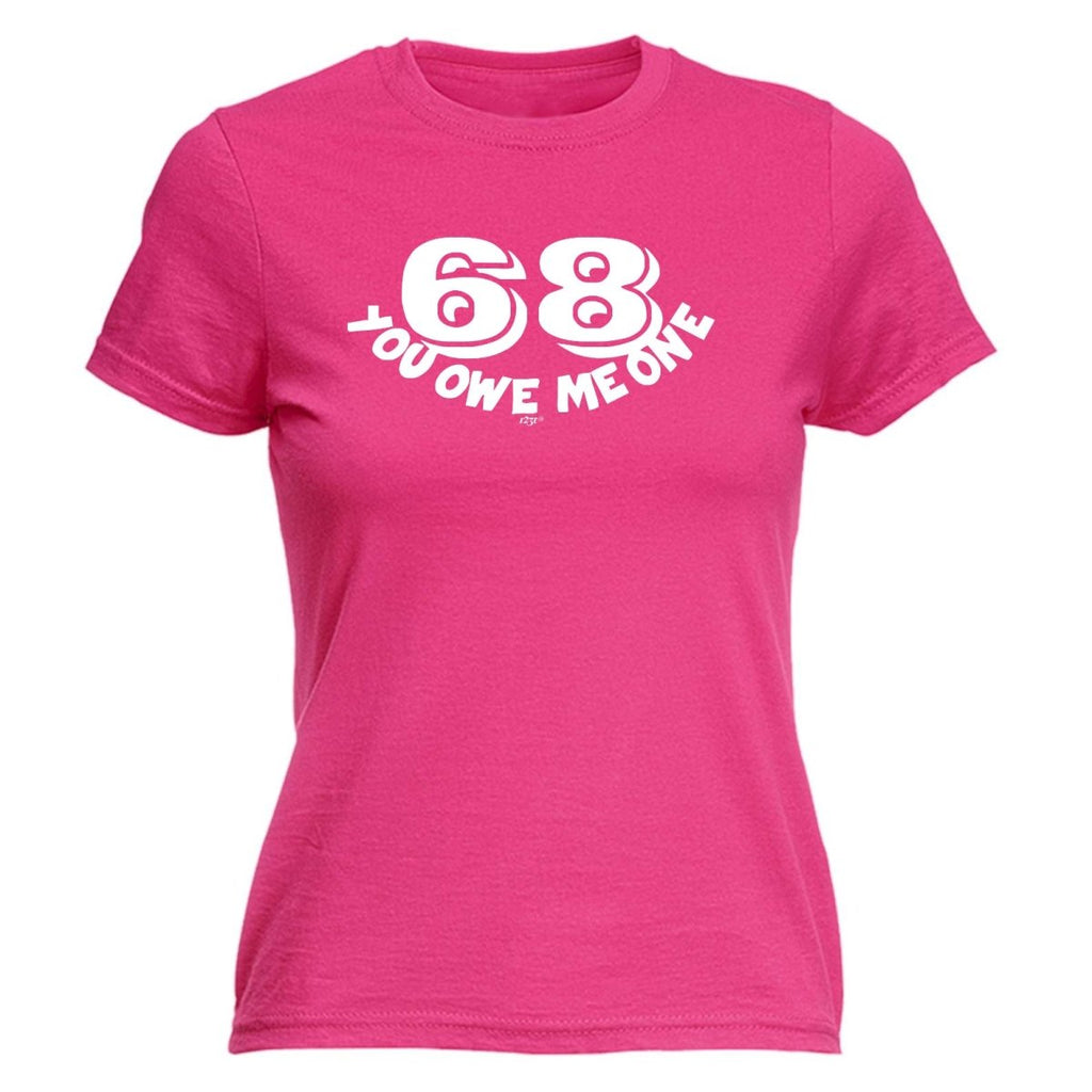 68 You Owe Me One - Funny Novelty Womens T-Shirt T Shirt Tshirt - 123t Australia | Funny T-Shirts Mugs Novelty Gifts