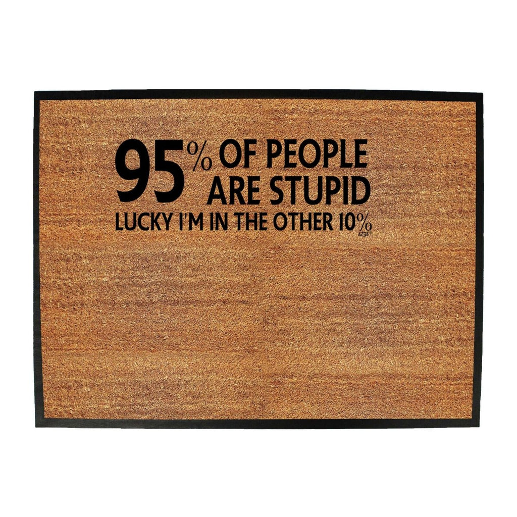 95 Percent Of People Are Stupid - Funny Novelty Doormat Man Cave Floor mat - 123t Australia | Funny T-Shirts Mugs Novelty Gifts