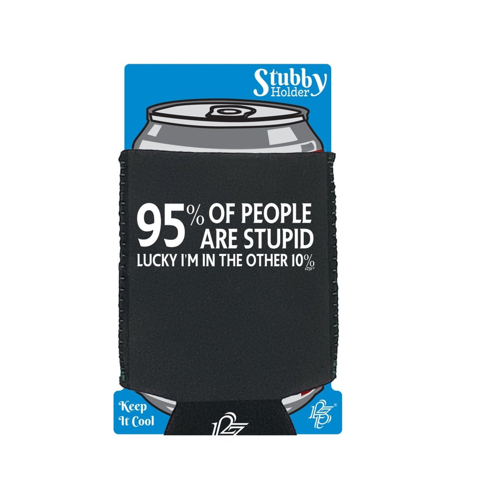 95 Percent Of People Are Stupid - Funny Novelty Stubby Holder With Base - 123t Australia | Funny T-Shirts Mugs Novelty Gifts
