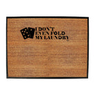 Dont Even Fold My Laundry - Funny Novelty Doormat