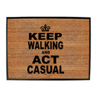Keep Walking And Act Casual - Funny Novelty Doormat