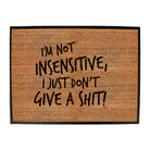 Im Not Insensitive Just Dont Give - Funny Novelty Doormat