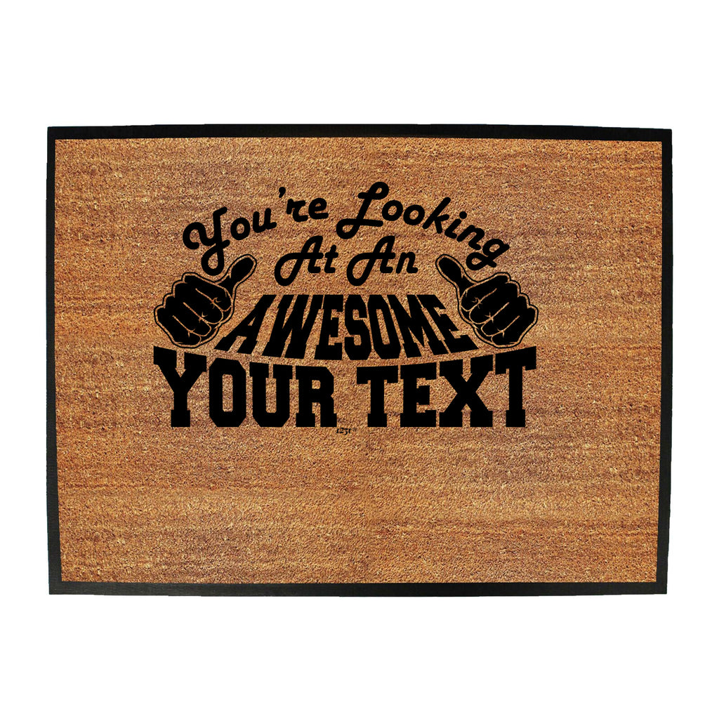 Youre Looking At An Awesome Your Text Personalised - Funny Novelty Doormat