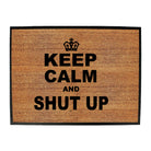 Keep Calm And Shut Up - Funny Novelty Doormat