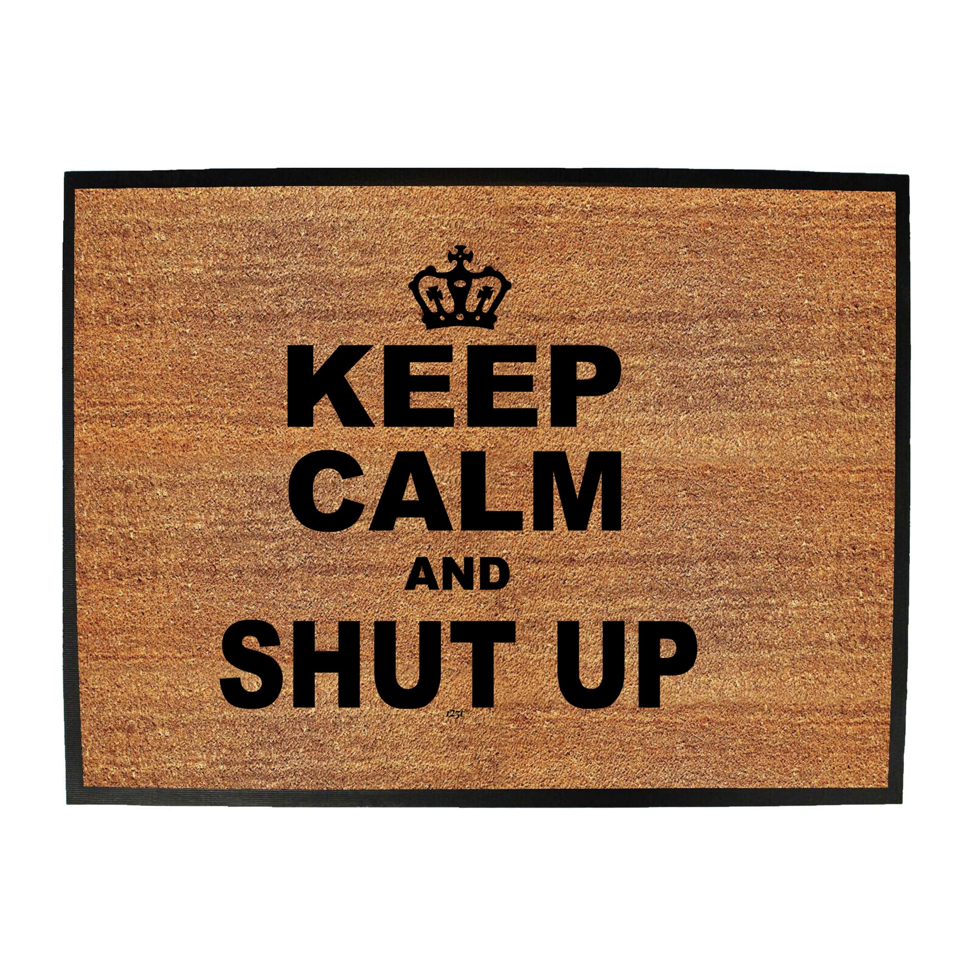 Keep Calm And Shut Up - Funny Novelty Doormat