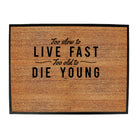 Too Slow To Live Fast Too Old To Die Young - Funny Novelty Doormat
